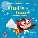 Book cover of OWL IN A TOWEL & OTHER STORIES