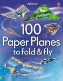 Book cover of 100 PAPER PLANES TO FOLD & FLY
