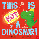 Book cover of THIS IS NOT A DINOSAUR