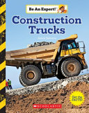 Book cover of CONSTRUCTION TRUCKS - BE AN EXPERT