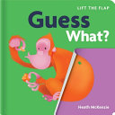 Book cover of GUESS WHAT - LIFT-THE-FLAP BOOK