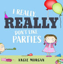 Book cover of I REALLY REALLY DON'T LIKE PARTIES