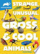 Book cover of ANIMAL PLANET - STRANGE UNUSUAL GROSS & COOL ANIMALS