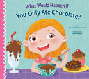 Book cover of WHAT WOULD HAPPEN IF YOU ONLY ATE CHOCOL