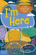 Book cover of I'M HERE - A PEER COUNSELING GUIDE FOR T