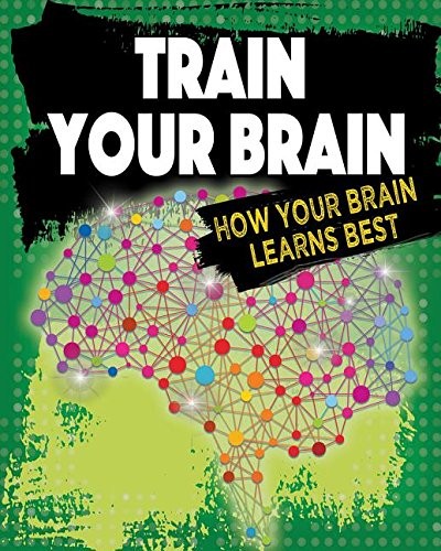 Book cover of TRAIN YOUR BRAIN HOW YOUR BRAIN WORKS BE