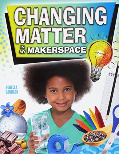 Book cover of CHANGING MATTER IN MY MAKERSPACE