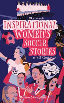 Book cover of MOST INSPIRATIONAL WOMEN'S SOCCER STORIE