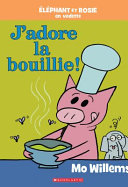 Book cover of J'ADORE LA BOUILLIE - ELEPHANT ET ROSIE