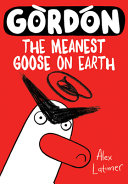 Book cover of GORDON 01 THE MEANEST GOOSE ON EARTH