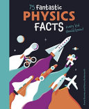 Book cover of 75 FANTASTIC PHYSICS FACTS EVERY KID SHO