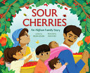 Book cover of SOUR CHERRIES - AN AFGHAN FAMILY STORY