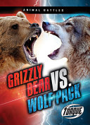 Book cover of GRIZZLY BEAR VS WOLF PACK - ANIMAL BATTL