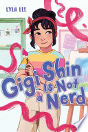Book cover of GIGI SHIN 01 IS NOT A NERD