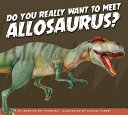 Book cover of DO YOU REALLY WANT OT MEET ALLOSAURUS