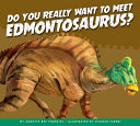 Book cover of DO YOU REALLY WANT TO MEET EDMONTOSAURUS