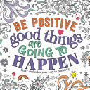 Book cover of BE POSITIVE GOOD THINGS ARE GOING TO HAP